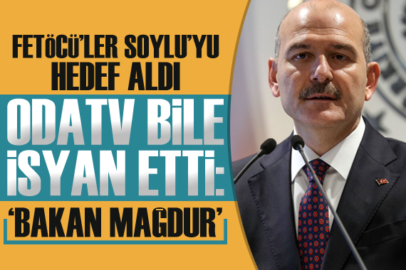 FETÖ cüler hedefe aldı, OdaTV bile Bakan Soylu ya yapılan haksızlığa isyan etti!